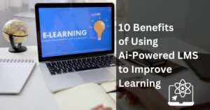 10 Benefits of Using Ai Powered LMS to Improve Learning