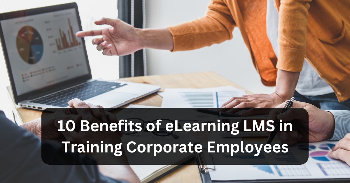 10 Benefits of eLearning LMS in Training Corporate Employees